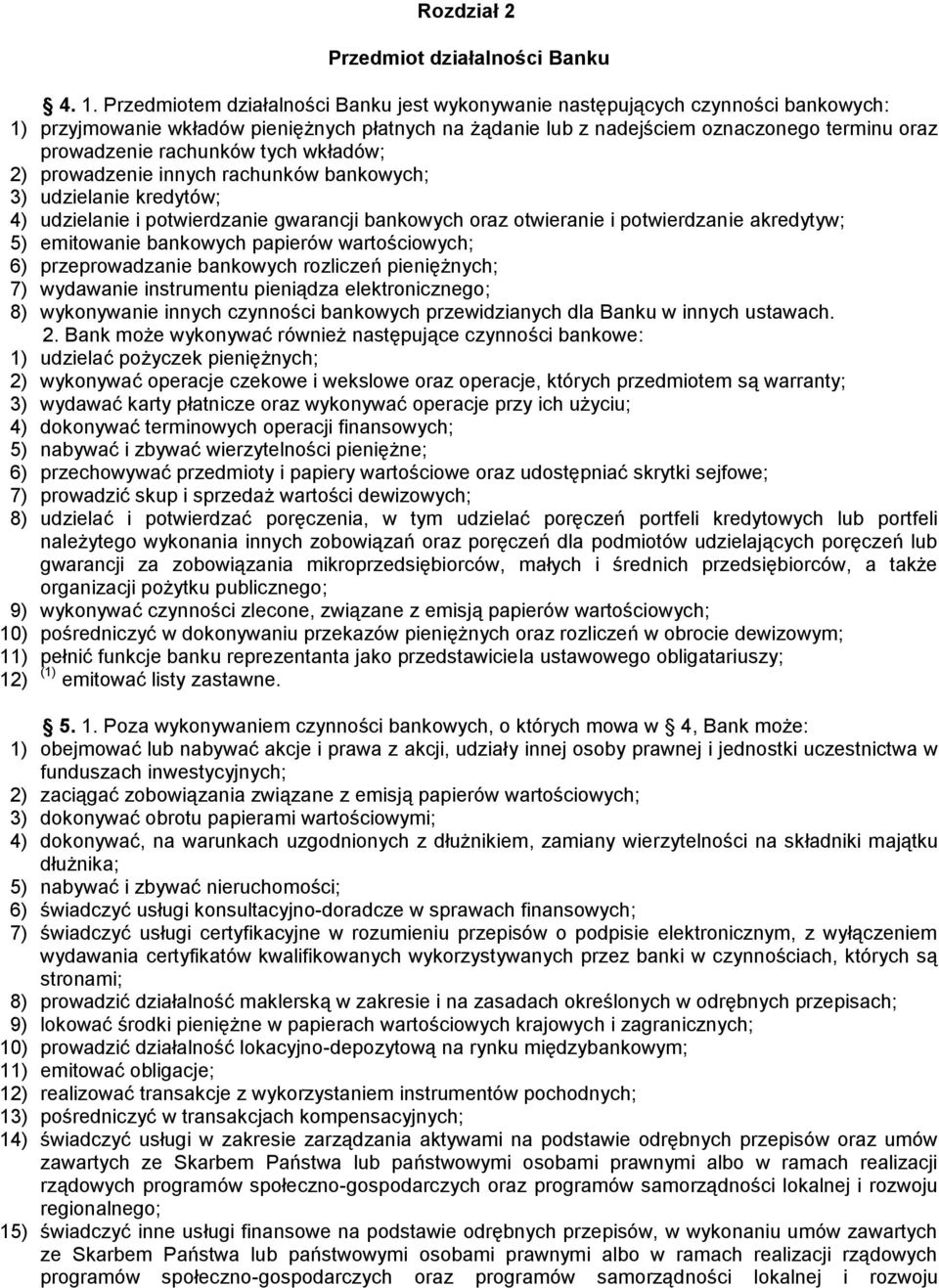 rachunków tych wkładów; 2) prowadzenie innych rachunków bankowych; 3) udzielanie kredytów; 4) udzielanie i potwierdzanie gwarancji bankowych oraz otwieranie i potwierdzanie akredytyw; 5) emitowanie