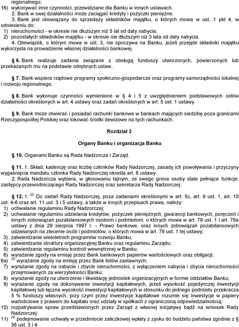 1 pkt 4, w odniesieniu do: 1) nieruchomości - w okresie nie dłuższym niż 5 lat od daty nabycia; 2) pozostałych składników majątku - w okresie nie dłuższym niż 3 lata od daty nabycia. 4. Obowiązek, o którym mowa w ust.