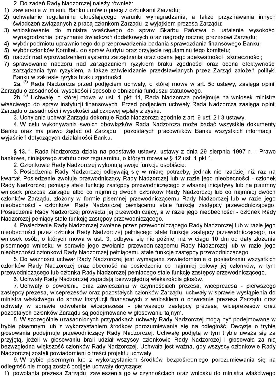 dodatkowych oraz nagrody rocznej prezesowi Zarządu; 4) wybór podmiotu uprawnionego do przeprowadzenia badania sprawozdania finansowego Banku; 5) wybór członków Komitetu do spraw Audytu oraz przyjęcie