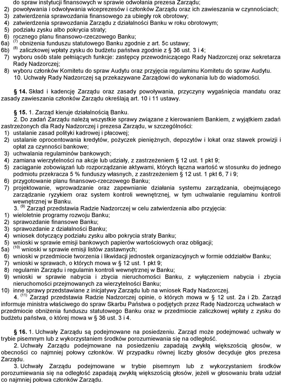 6a) (7) obniżenia funduszu statutowego Banku zgodnie z art. 5c ustawy; 6b) (8) zaliczkowej wpłaty zysku do budżetu państwa zgodnie z 36 ust.