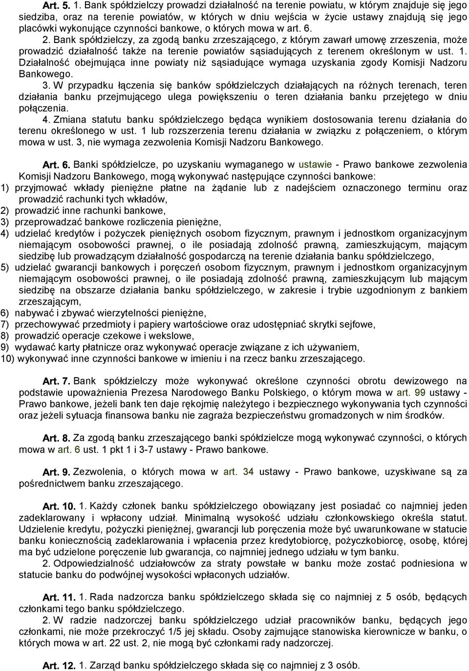 Bank spółdzielczy, za zgodą banku zrzeszającego, z którym zawarł umowę zrzeszenia, może prowadzić działalność także na terenie powiatów sąsiadujących z terenem określonym w ust.