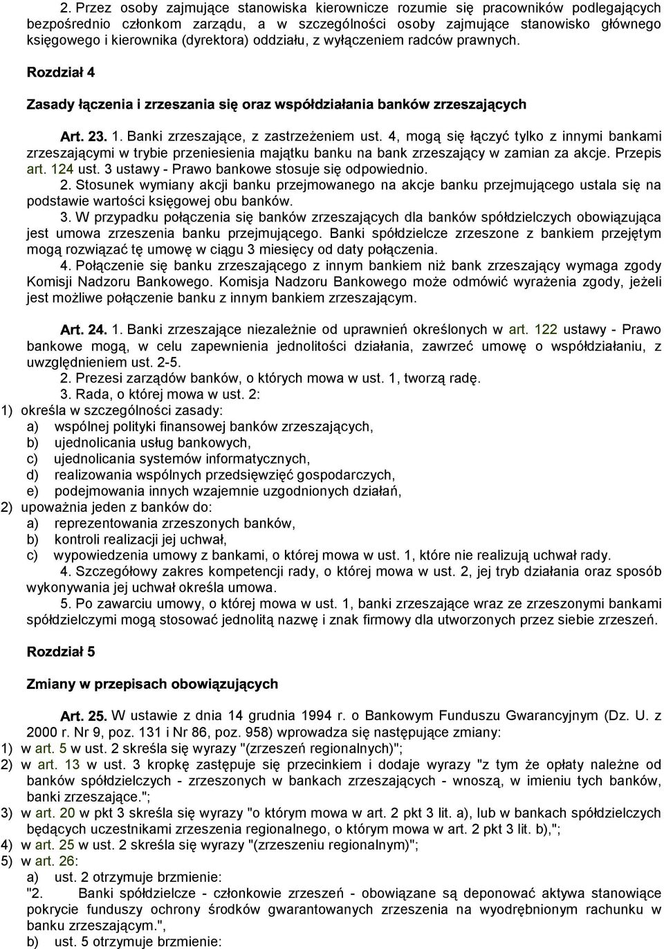 4, mogą się łączyć tylko z innymi bankami zrzeszającymi w trybie przeniesienia majątku banku na bank zrzeszający w zamian za akcje. Przepis art. 124 ust.