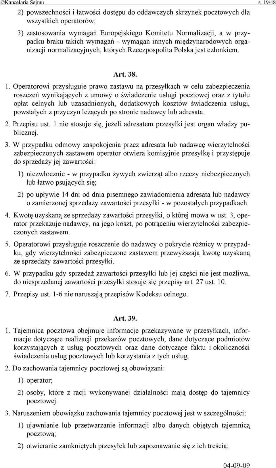 - wymagań innych międzynarodowych organizacji normalizacyjnych, których Rzeczpospolita Polska jest członkiem. Art. 38. 1.