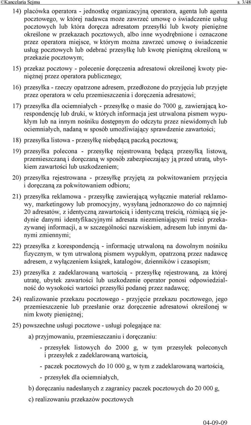 lub kwoty pieniężne określone w przekazach pocztowych, albo inne wyodrębnione i oznaczone przez operatora miejsce, w którym można zawrzeć umowę o świadczenie usług pocztowych lub odebrać przesyłkę