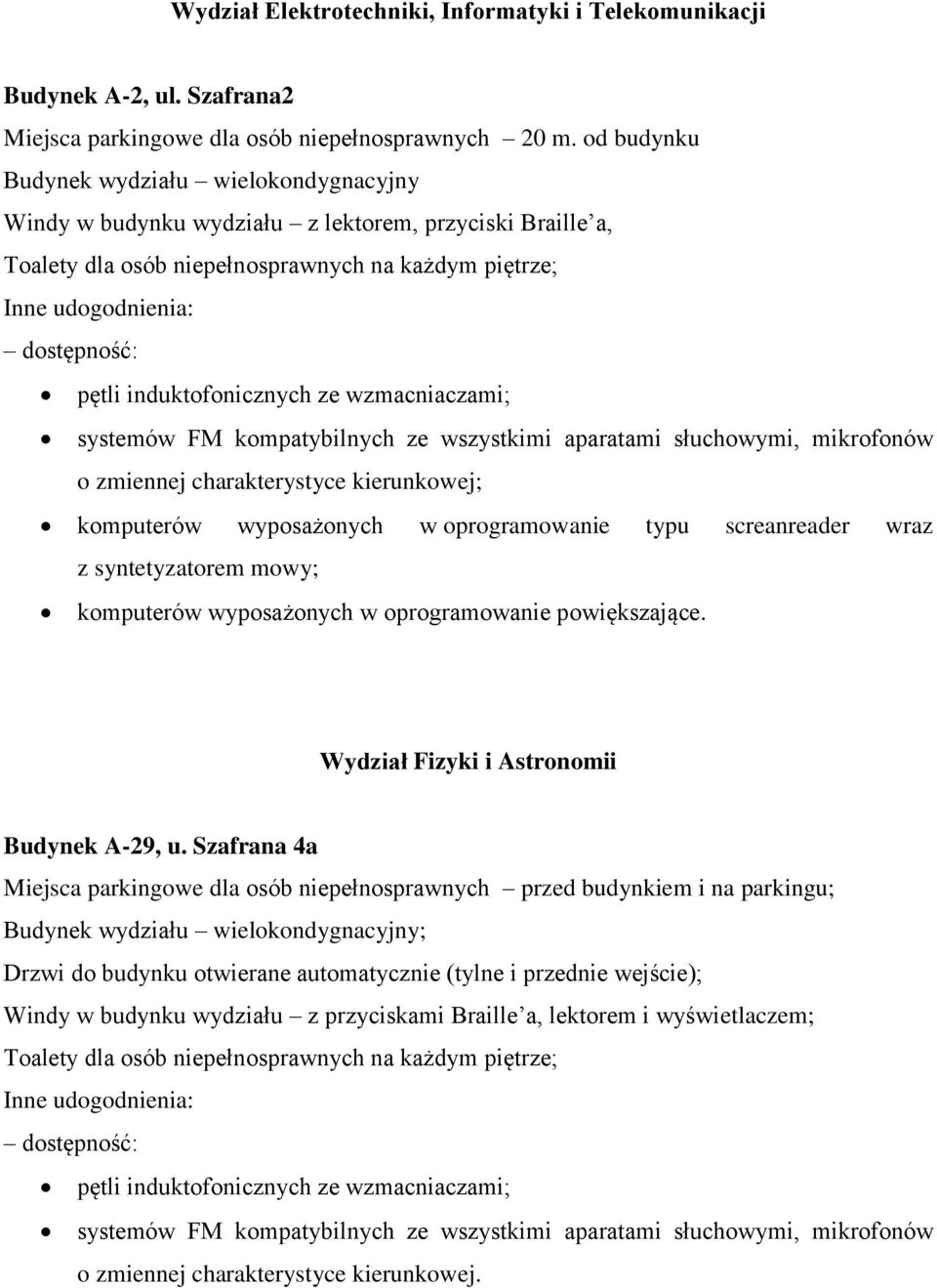 kierunkowej; komputerów wyposażonych w oprogramowanie typu screanreader wraz z syntetyzatorem mowy; komputerów wyposażonych w