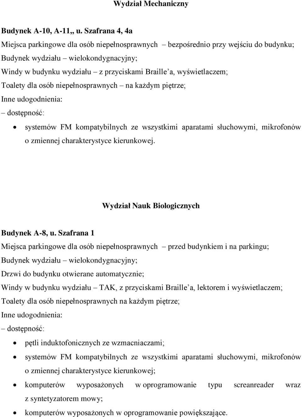 Braille a, wyświetlaczem; Toalety dla osób niepełnosprawnych na każdym piętrze; Wydział Nauk Biologicznych Budynek A-8, u.