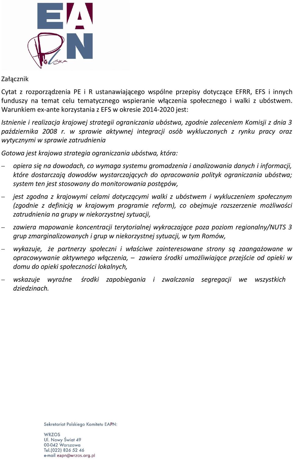 w sprawie aktywnej integracji osób wykluczonych z rynku pracy oraz wytycznymi w sprawie zatrudnienia Gotowa jest krajowa strategia ograniczania ubóstwa, która: opiera się na dowodach, co wymaga