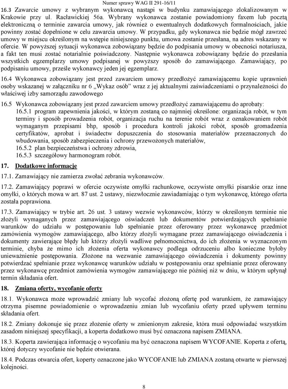 zawarcia umowy. W przypadku, gdy wykonawca nie będzie mógł zawrzeć umowy w miejscu określonym na wstępie niniejszego punktu, umowa zostanie przesłana, na adres wskazany w ofercie.