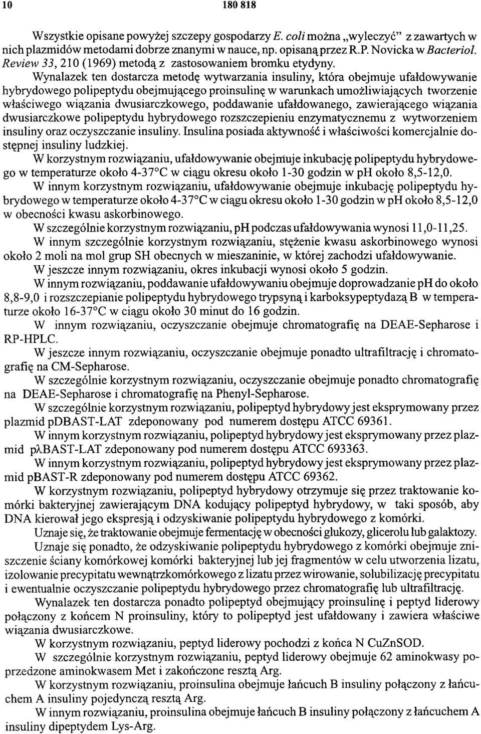 Wynalazek ten dostarcza metodę wytwarzania insuliny, która obejmuje ufałdowywanie hybrydowego polipeptydu obejmującego proinsulinę w warunkach umożliwiających tworzenie właściwego wiązania