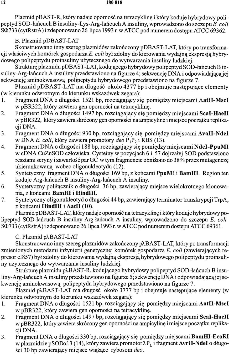 Plazmid pdbast-lat Skonstruowano inny szereg plazmidów zakończony pdbast-lat, który po transformacji właściwych komórek gospodarza E.