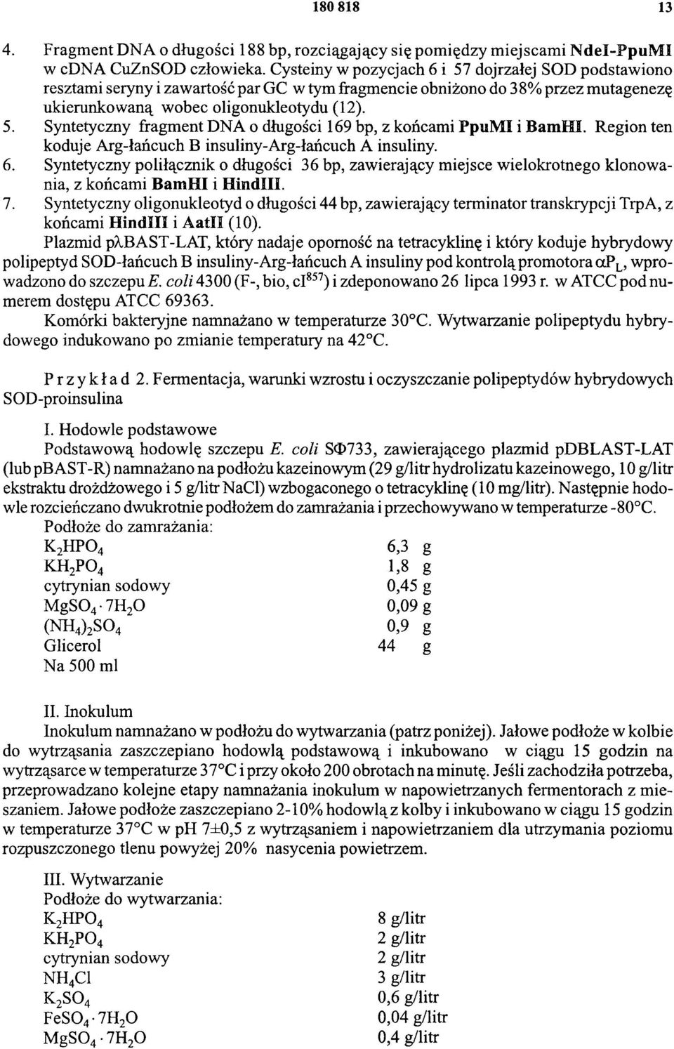 Region ten koduje Arg-łańcuch B insuliny-arg-łańcuch A insuliny. 6. Syntetyczny poliłącznik o długości 36 bp, zawierający miejsce wielokrotnego klonowania, z końcami Bam H I i Hind III. 7.