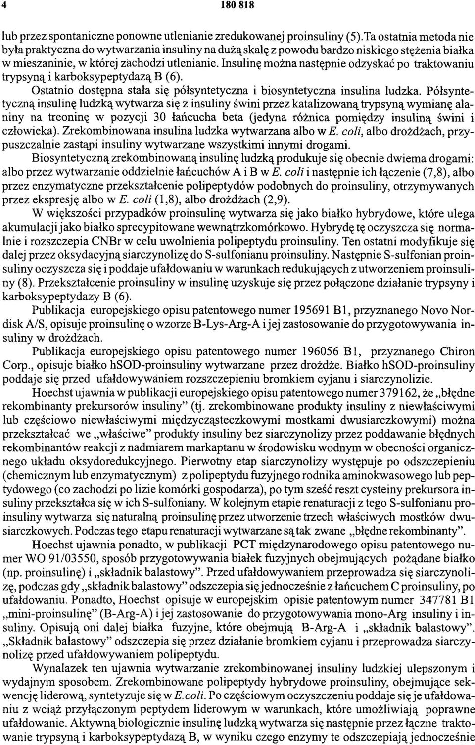 Insulinę można następnie odzyskać po traktowaniu trypsyną i karboksypeptydazą B (6). Ostatnio dostępna stała się półsyntetyczna i biosyntetyczna insulina ludzka.