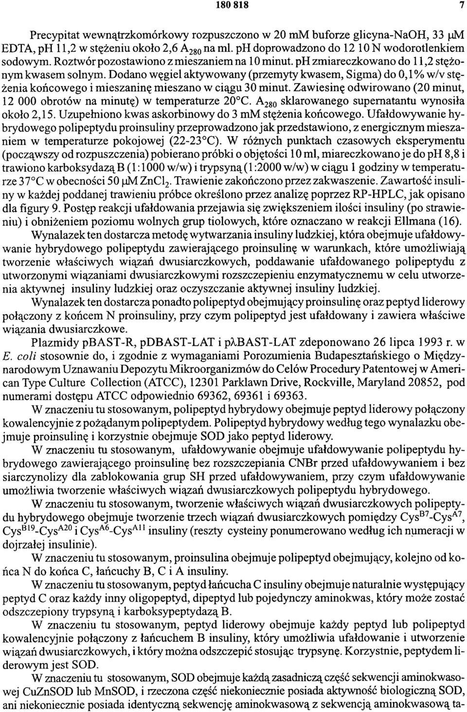 Dodano węgiel aktywowany (przemyty kwasem, Sigma) do 0,1 % w/v stężenia końcowego i mieszaninę mieszano w ciągu 30 minut. Zawiesinę odwirowano (20 minut, 12 000 obrotów na minutę) w temperaturze 20 C.