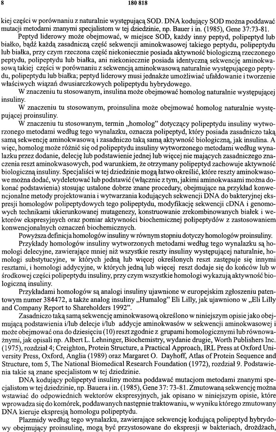 rzeczona część niekoniecznie posiada aktywność biologiczną rzeczonego peptydu, polipeptydu lub białka, ani niekoniecznie posiada identyczną sekwencję aminokwasową takiej części w porównaniu z