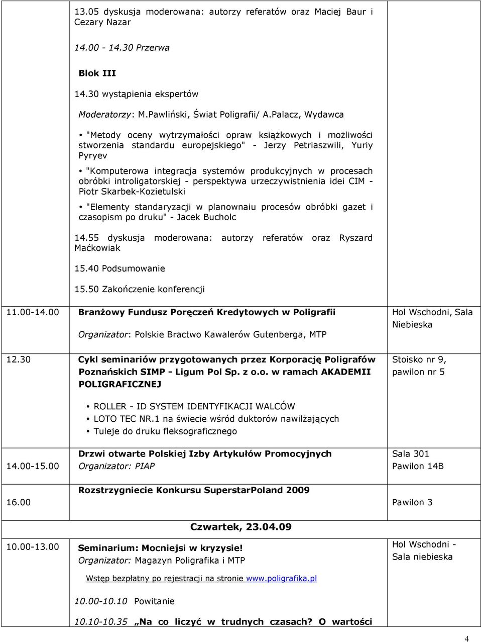 procesach obróbki introligatorskiej - perspektywa urzeczywistnienia idei CIM - Piotr Skarbek-Kozietulski "Elementy standaryzacji w planownaiu procesów obróbki gazet i czasopism po druku" - Jacek