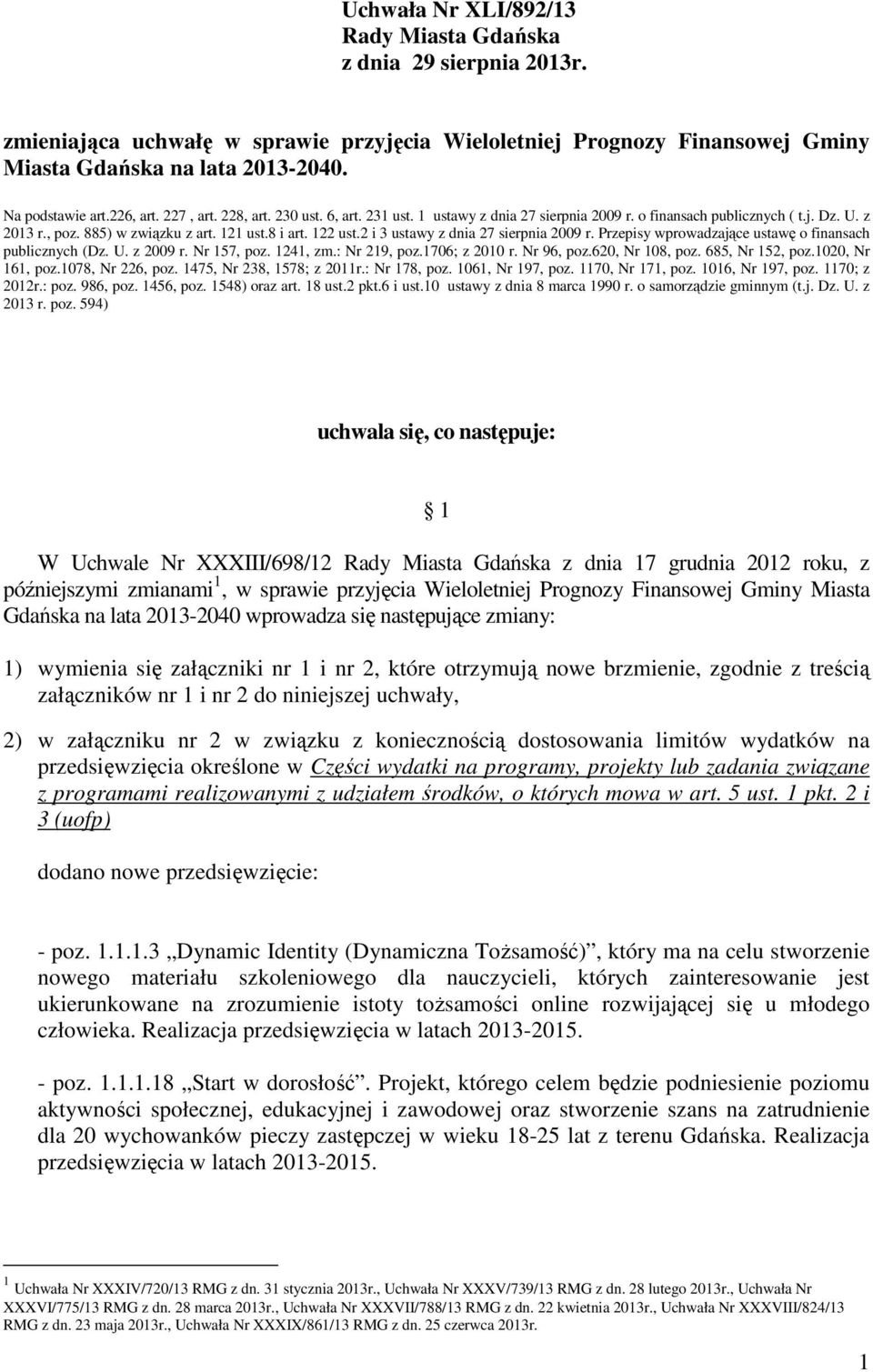 2 i 3 ustawy z dnia 27 sierpnia 2009 r. Przepisy wprowadzające ustawę o finansach publicznych (Dz. U. z 2009 r. Nr 157, poz. 1241, zm.: Nr 219, poz.1706; z 2010 r. Nr 96, poz.620, Nr 108, poz.