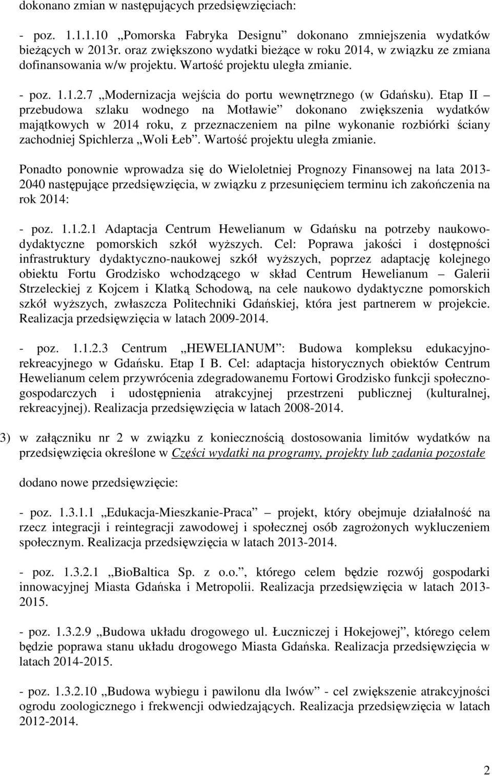 Etap II przebudowa szlaku wodnego na Motławie dokonano zwiększenia wydatków majątkowych w 2014 roku, z przeznaczeniem na pilne wykonanie rozbiórki ściany zachodniej Spichlerza Woli Łeb.