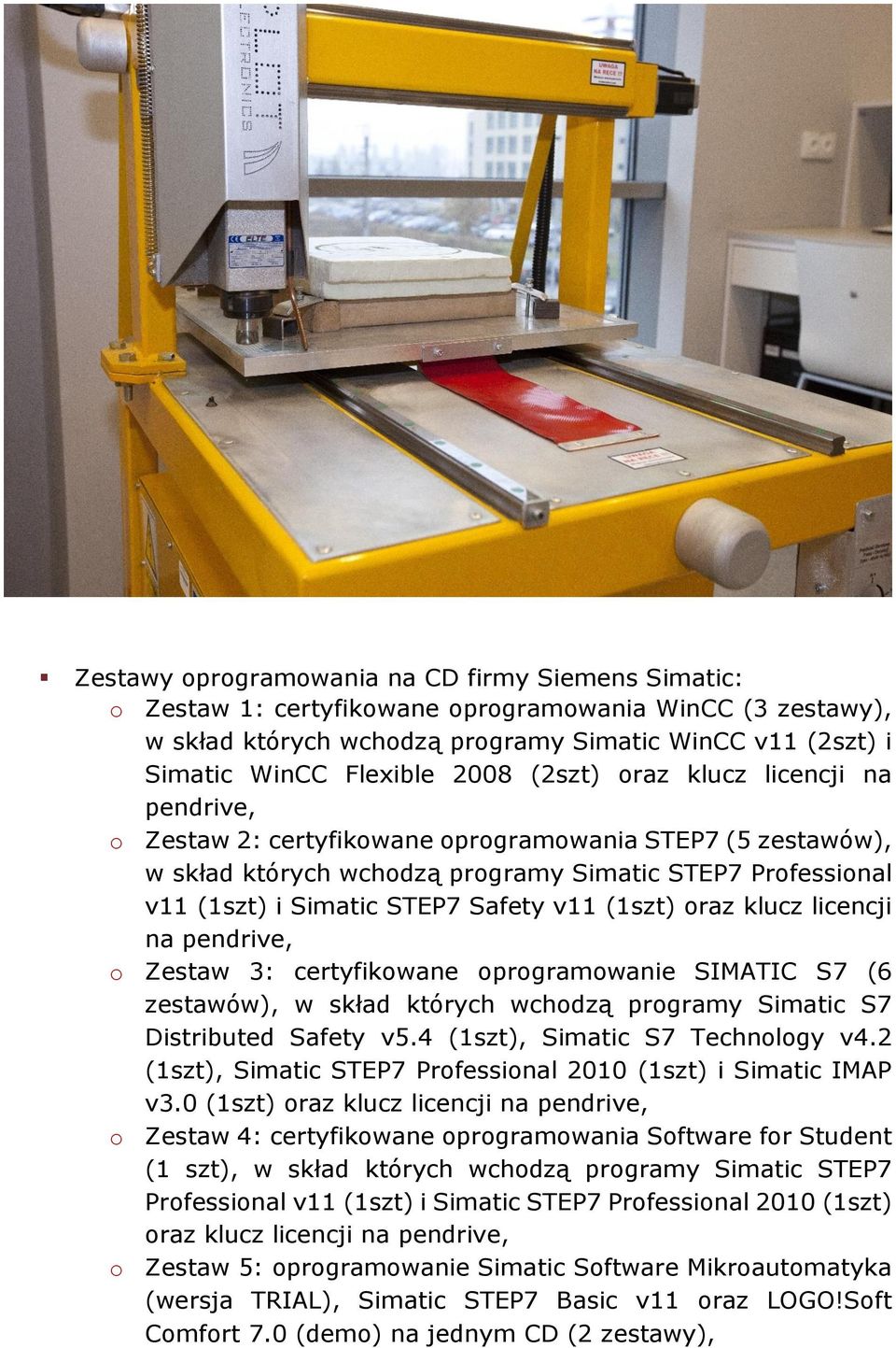 (1szt) oraz klucz licencji na pendrive, o Zestaw 3: certyfikowane oprogramowanie SIMATIC S7 (6 zestawów), w skład których wchodzą programy Simatic S7 Distributed Safety v5.