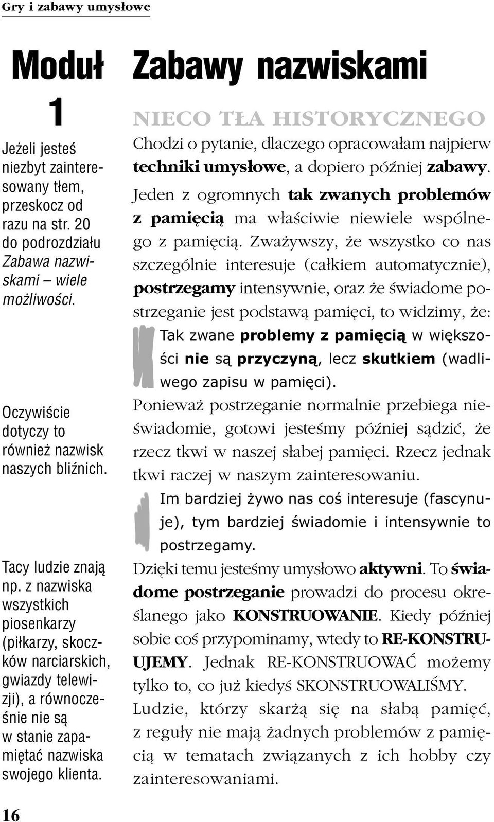 Zabawy nazwiskami NIECO T A HISTORYCZNEGO Chodzi o pytanie, dlaczego opracowa³am najpierw techniki umys³owe, a dopiero póÿniej zabawy.