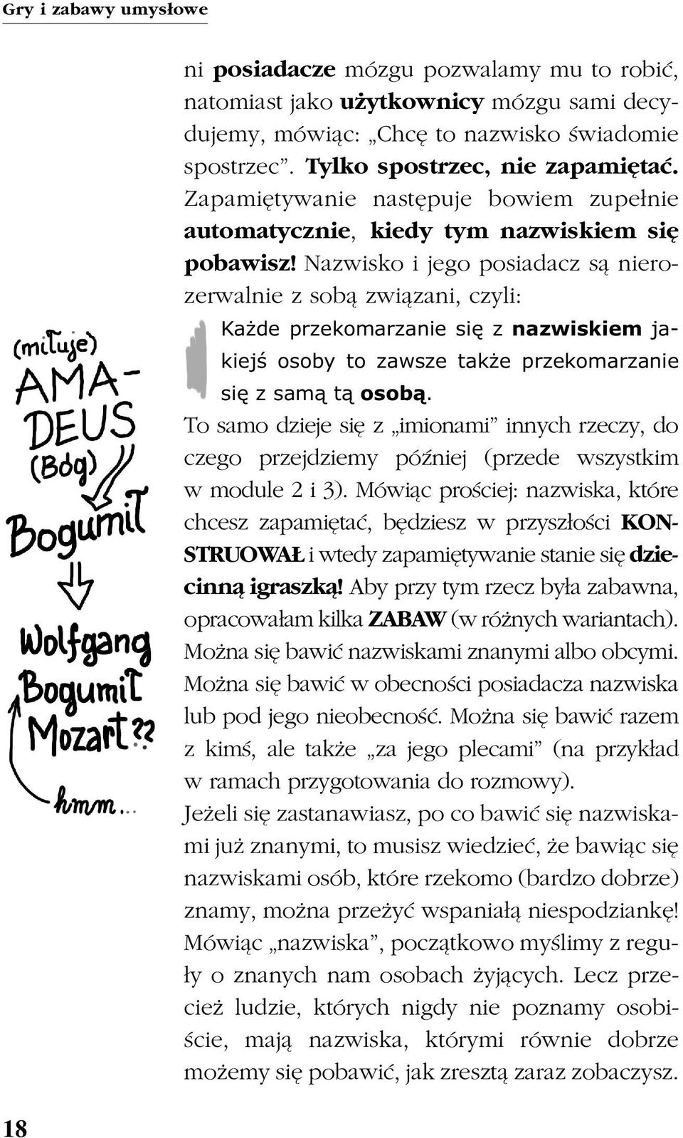 Nazwisko i jego posiadacz s¹ nierozerwalnie z sob¹ zwi¹zani, czyli: Ka de przekomarzanie siê z nazwiskiem jakiejœ osoby to zawsze tak e przekomarzanie siê z sam¹ t¹ osob¹.