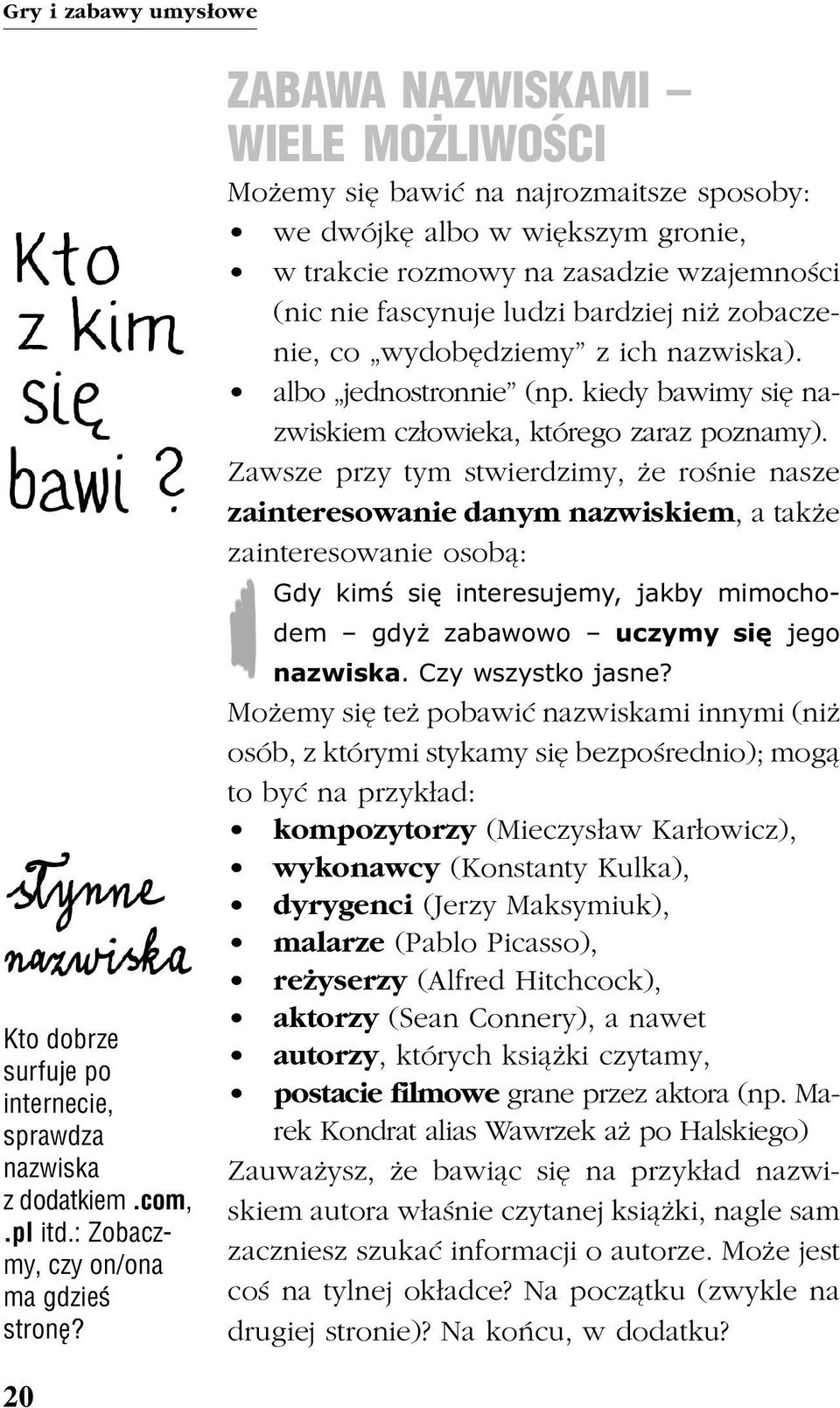 zobaczenie, co wydobêdziemy z ich nazwiska). albo jednostronnie (np. kiedy bawimy siê nazwiskiem cz³owieka, którego zaraz poznamy).