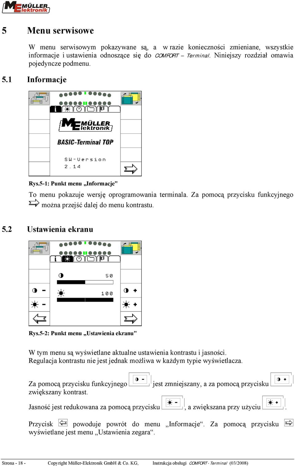 5-2: Punkt menu Ustawienia ekranu" W tym menu są wyświetlane aktualne ustawienia kontrastu i jasności. Regulacja kontrastu nie jest jednak możliwa w każdym typie wyświetlacza.