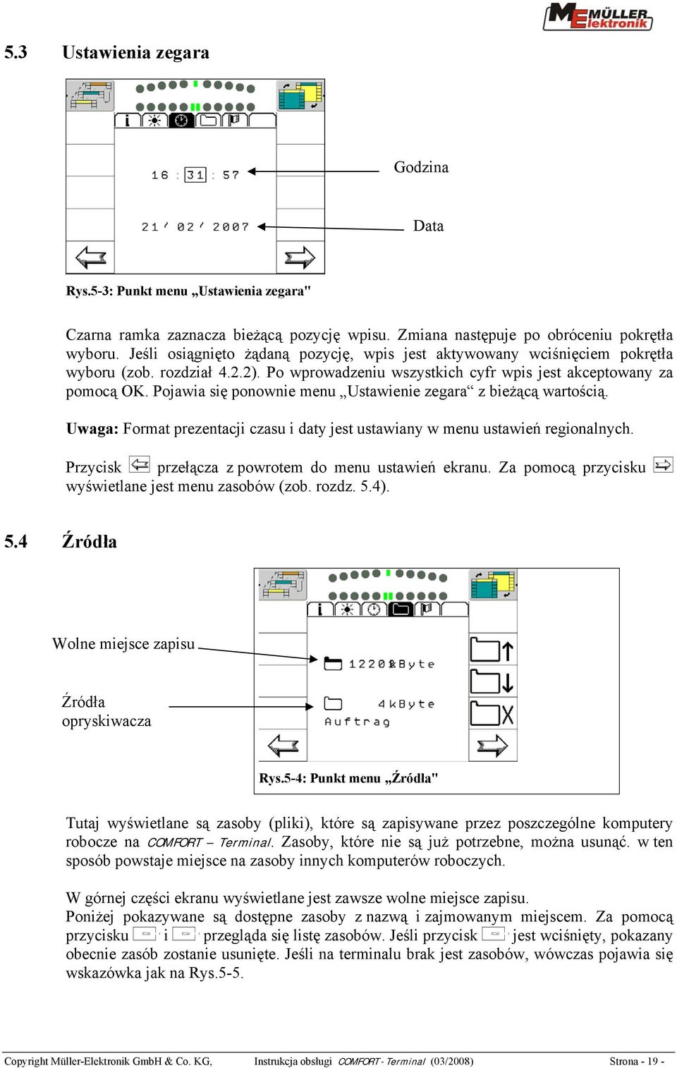 Pojawia się ponownie menu Ustawienie zegara z bieżącą wartością. Uwaga: Format prezentacji czasu i daty jest ustawiany w menu ustawień regionalnych.