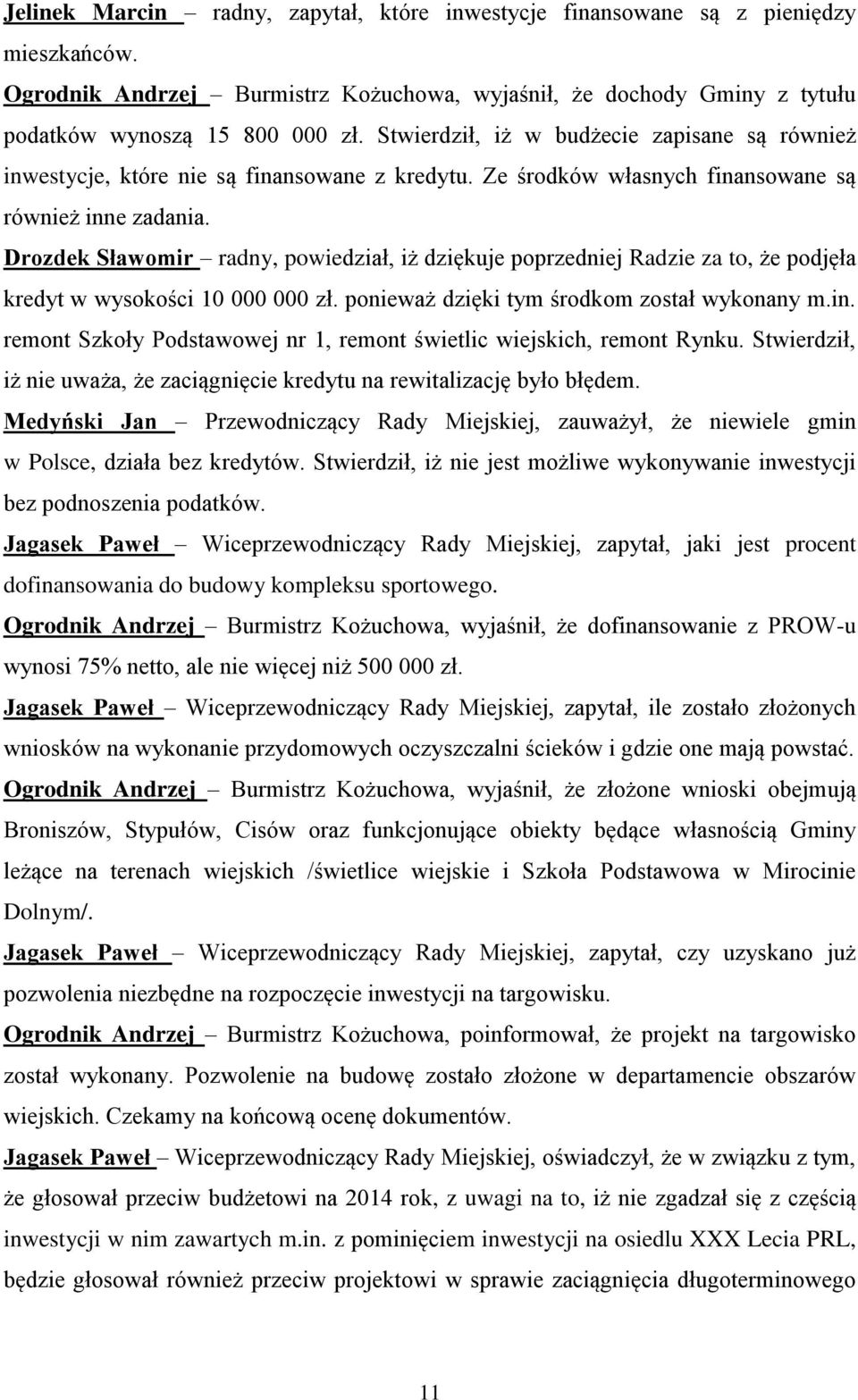 Drozdek Sławomir radny, powiedział, iż dziękuje poprzedniej Radzie za to, że podjęła kredyt w wysokości 10 000 000 zł. ponieważ dzięki tym środkom został wykonany m.in.