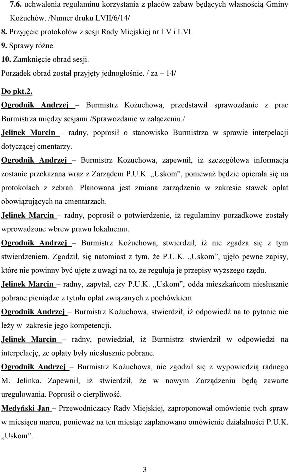 /sprawozdanie w załączeniu./ Jelinek Marcin radny, poprosił o stanowisko Burmistrza w sprawie interpelacji dotyczącej cmentarzy.