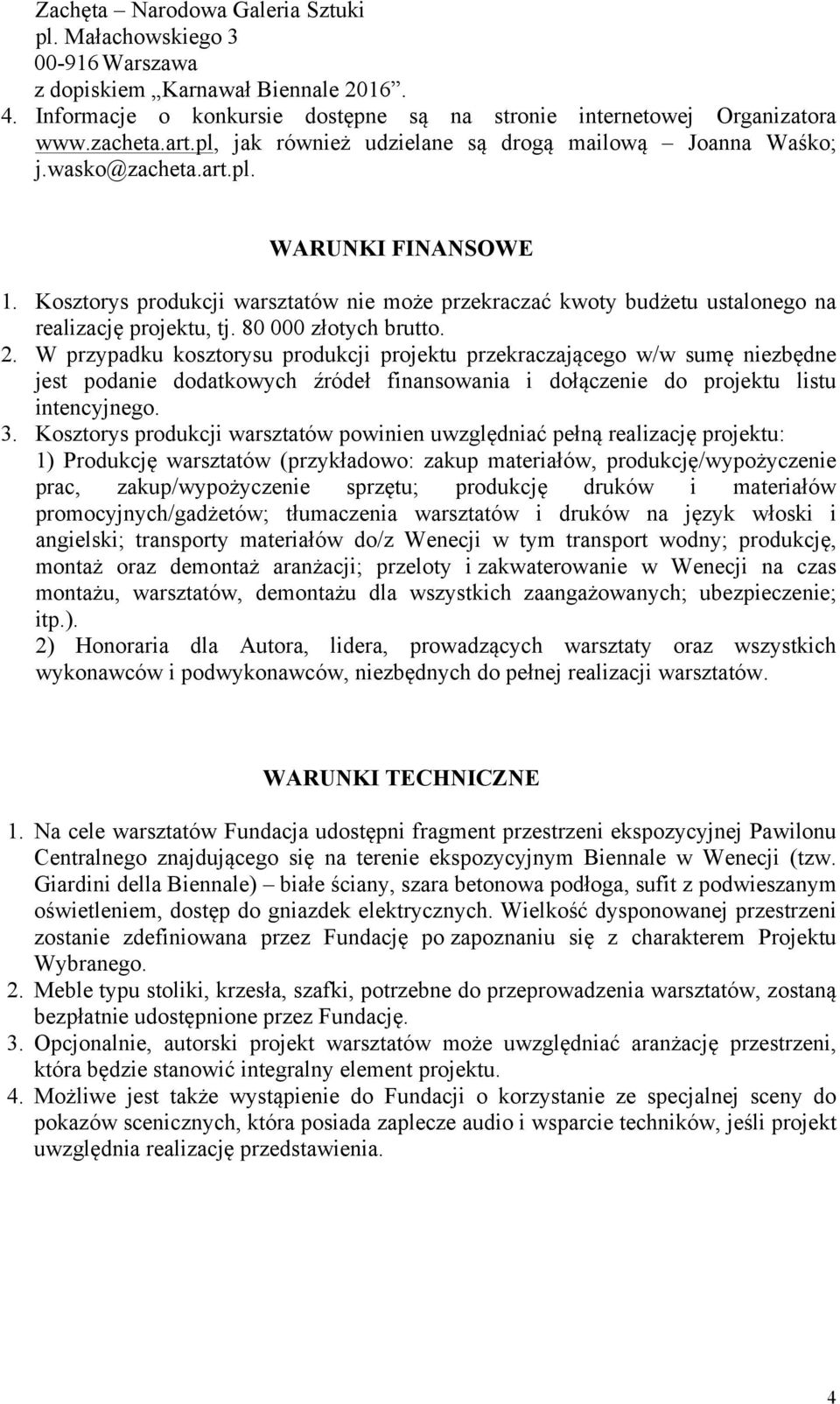 Kosztorys produkcji warsztatów nie może przekraczać kwoty budżetu ustalonego na realizację projektu, tj. 80 000 złotych brutto. 2.