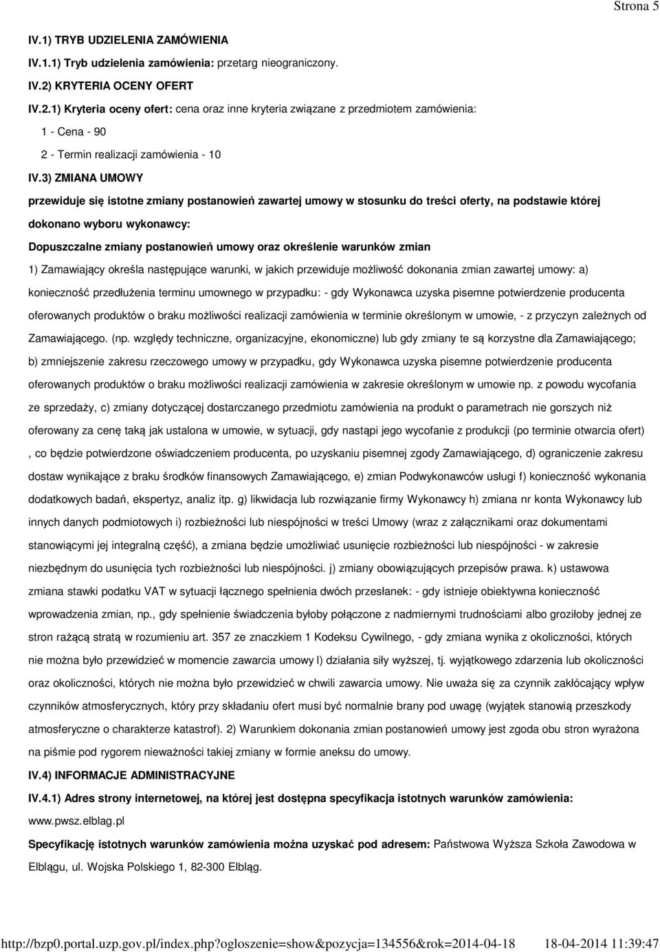 3) ZMIANA UMOWY przewiduje się istotne zmiany postanowień zawartej umowy w stosunku do treści oferty, na podstawie której dokonano wyboru wykonawcy: Dopuszczalne zmiany postanowień umowy oraz