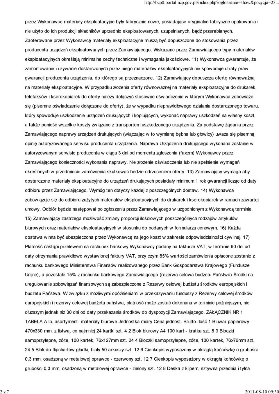 Wskazane przez Zamawiającego typy materiałów eksploatacyjnych określają minimalne cechy techniczne i wymagania jakościowe.