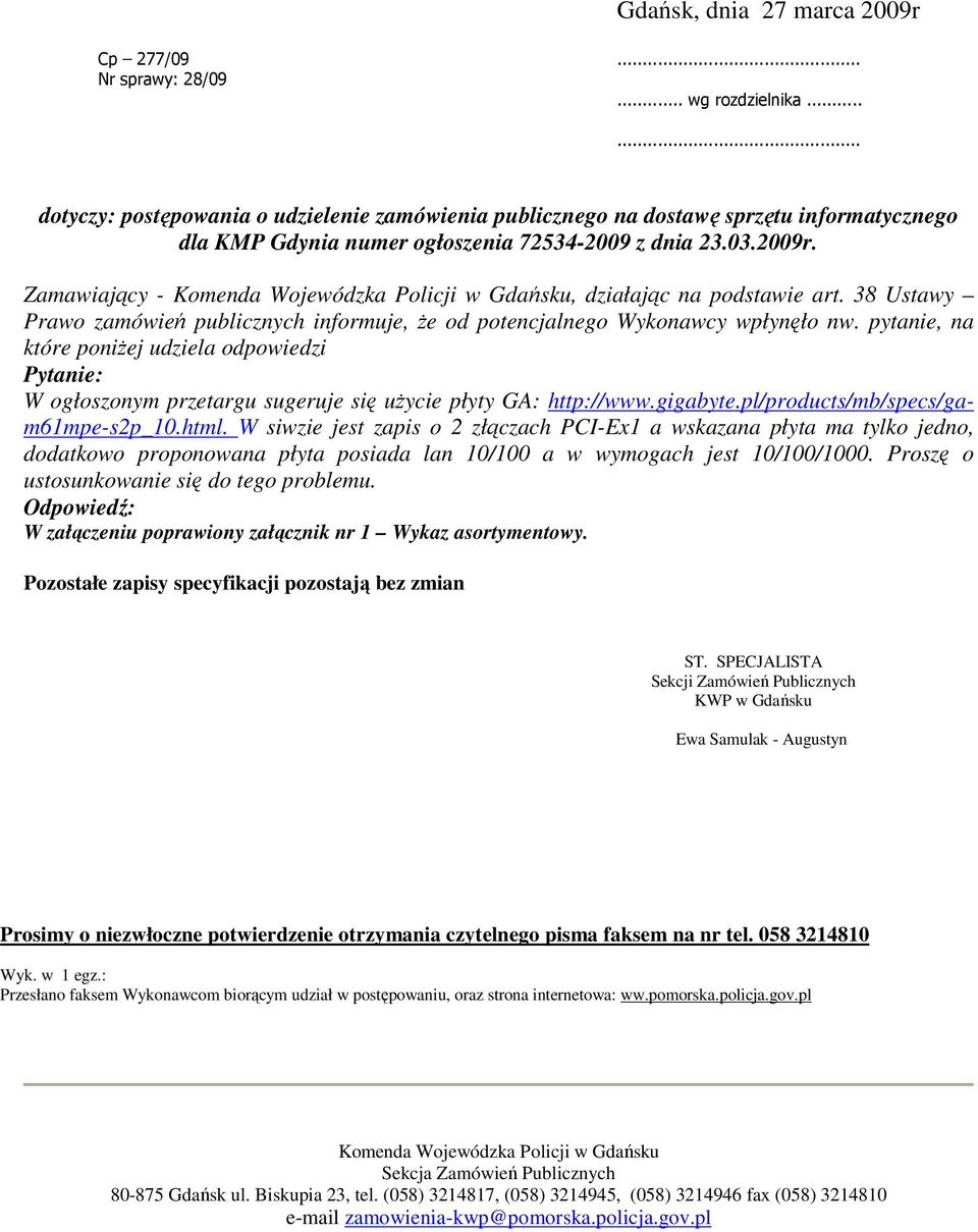 Zamawiający - Komenda Wojewódzka Policji w Gdańsku, działając na podstawie art. 38 Ustawy Prawo zamówień publicznych informuje, że od potencjalnego Wykonawcy wpłynęło nw.