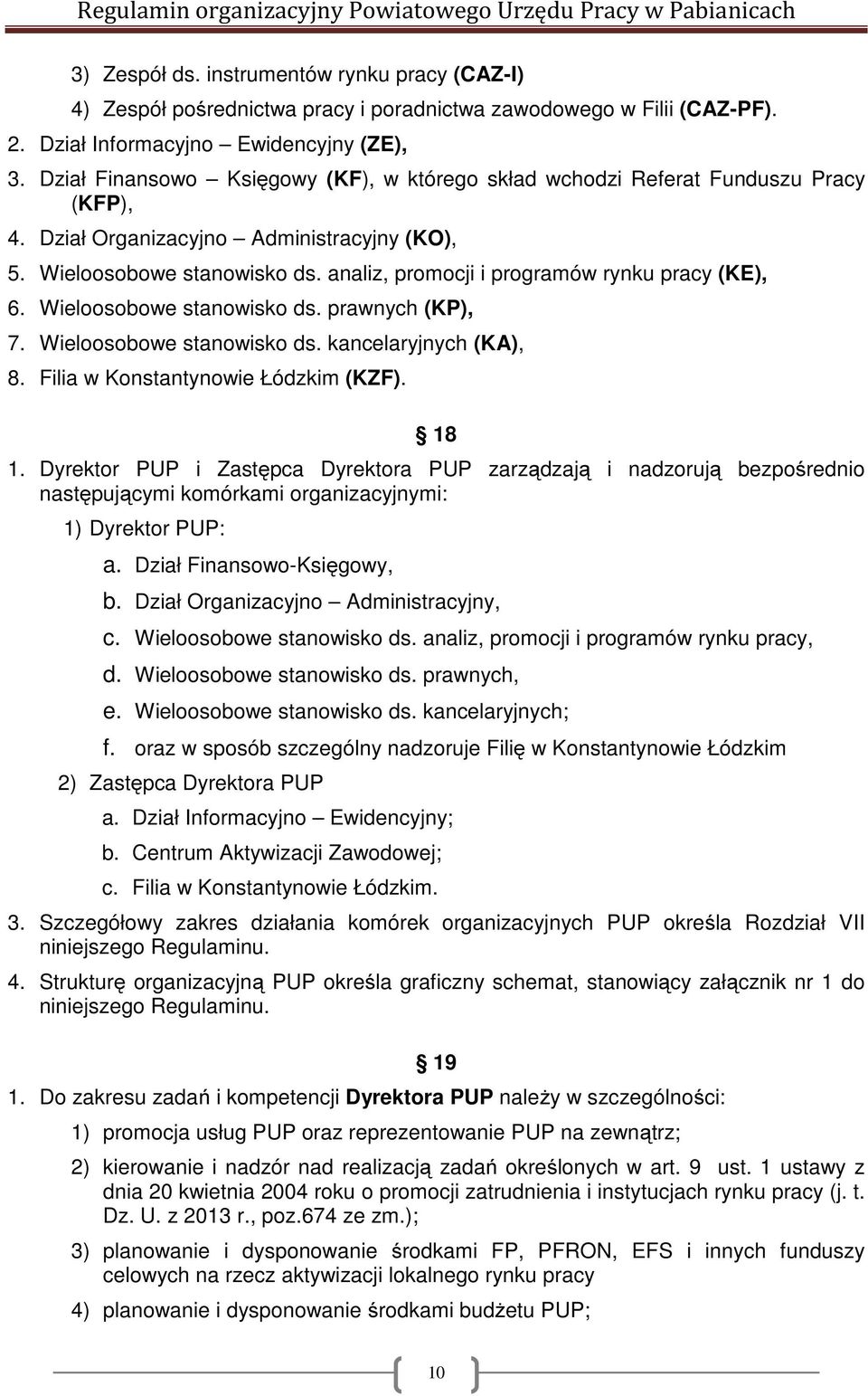 analiz, promocji i programów rynku pracy (KE), 6. Wieloosobowe stanowisko ds. prawnych (KP), 7. Wieloosobowe stanowisko ds. kancelaryjnych (KA), 8. Filia w Konstantynowie Łódzkim (KZF). 18 1.