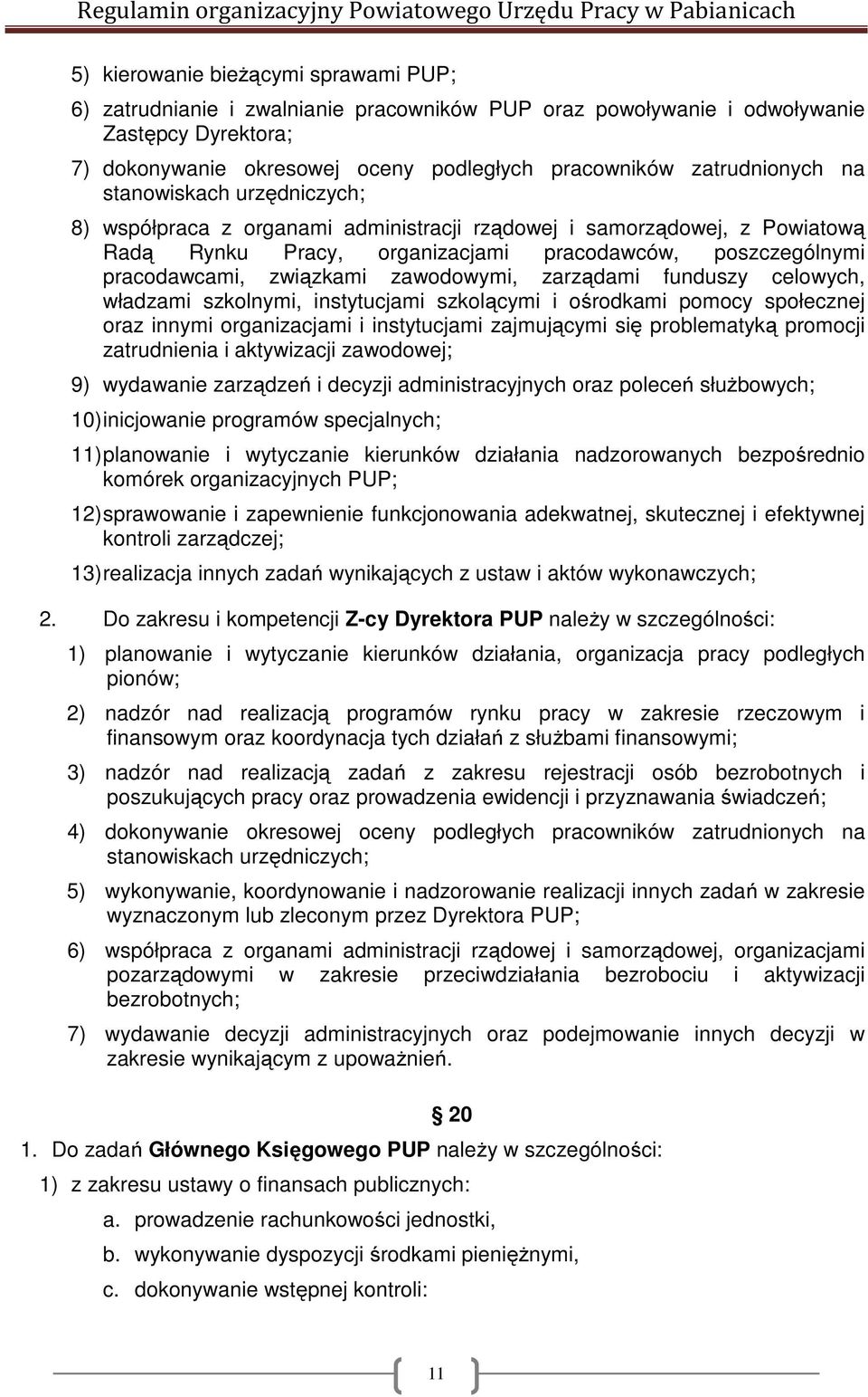 związkami zawodowymi, zarządami funduszy celowych, władzami szkolnymi, instytucjami szkolącymi i ośrodkami pomocy społecznej oraz innymi organizacjami i instytucjami zajmującymi się problematyką