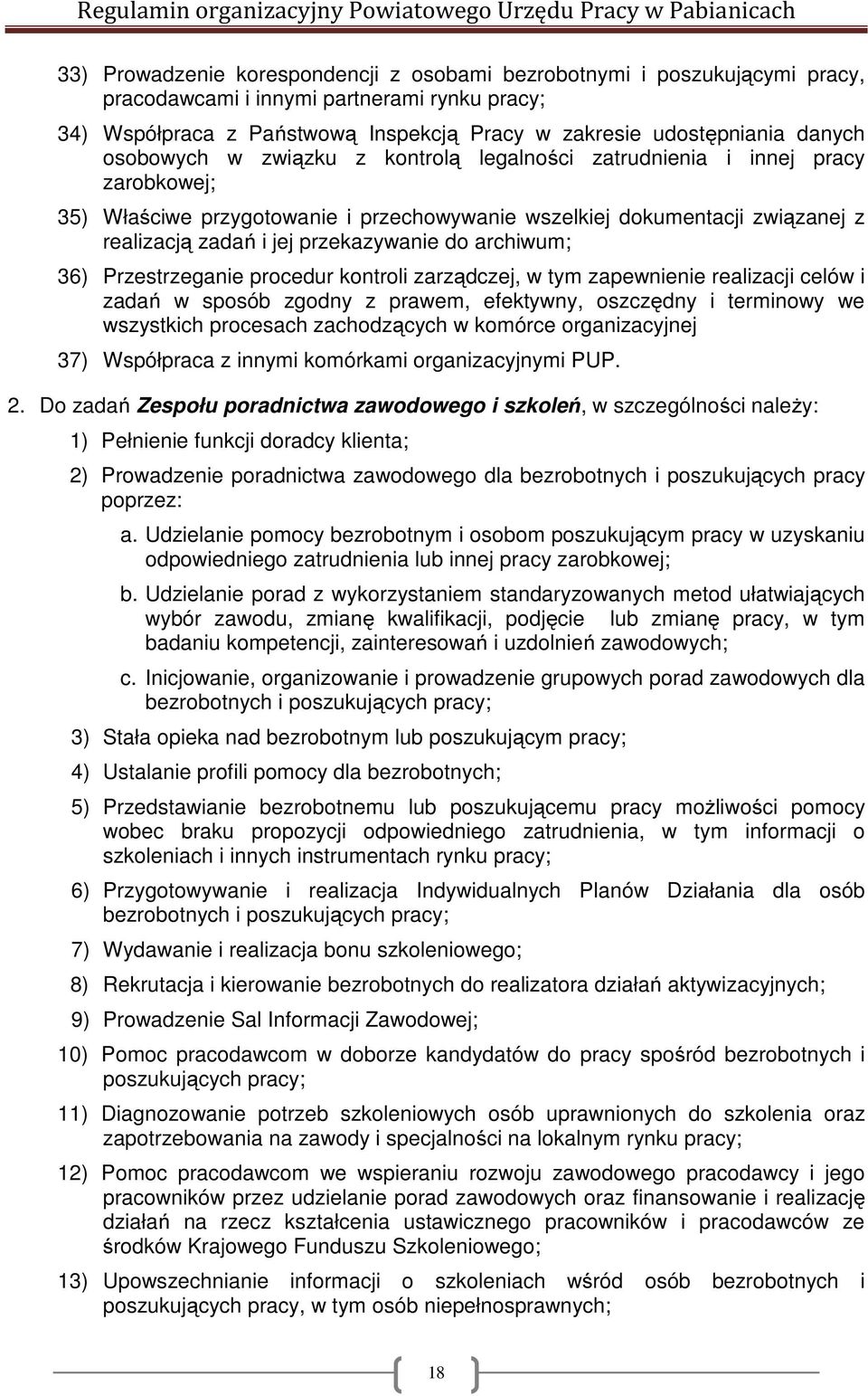 archiwum; 36) Przestrzeganie procedur kontroli zarządczej, w tym zapewnienie realizacji celów i zadań w sposób zgodny z prawem, efektywny, oszczędny i terminowy we wszystkich procesach zachodzących w