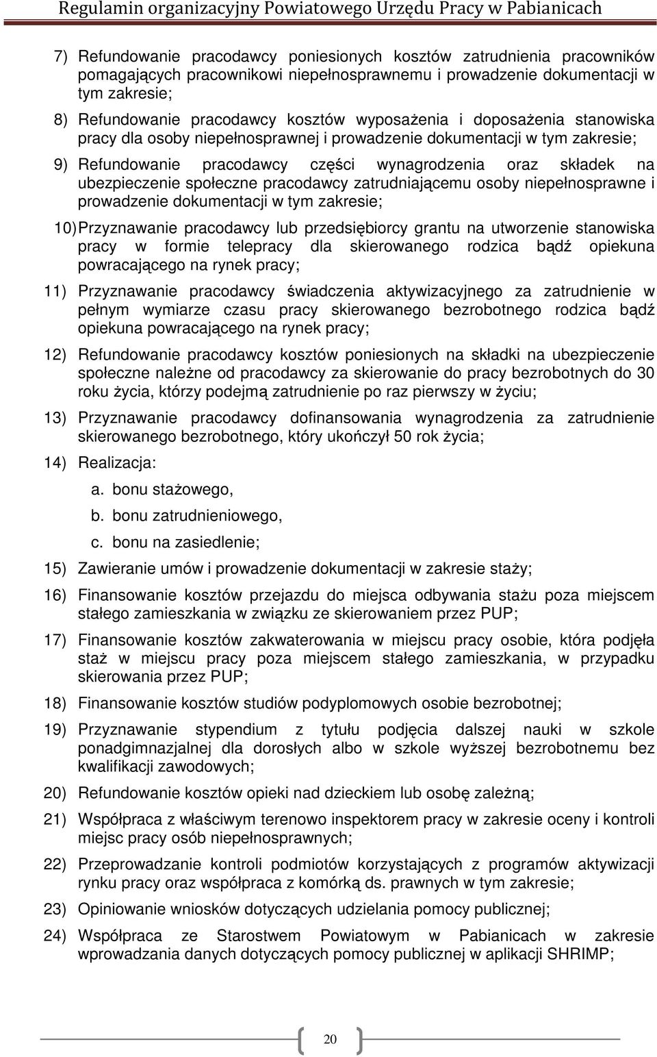 społeczne pracodawcy zatrudniającemu osoby niepełnosprawne i prowadzenie dokumentacji w tym zakresie; 10) Przyznawanie pracodawcy lub przedsiębiorcy grantu na utworzenie stanowiska pracy w formie