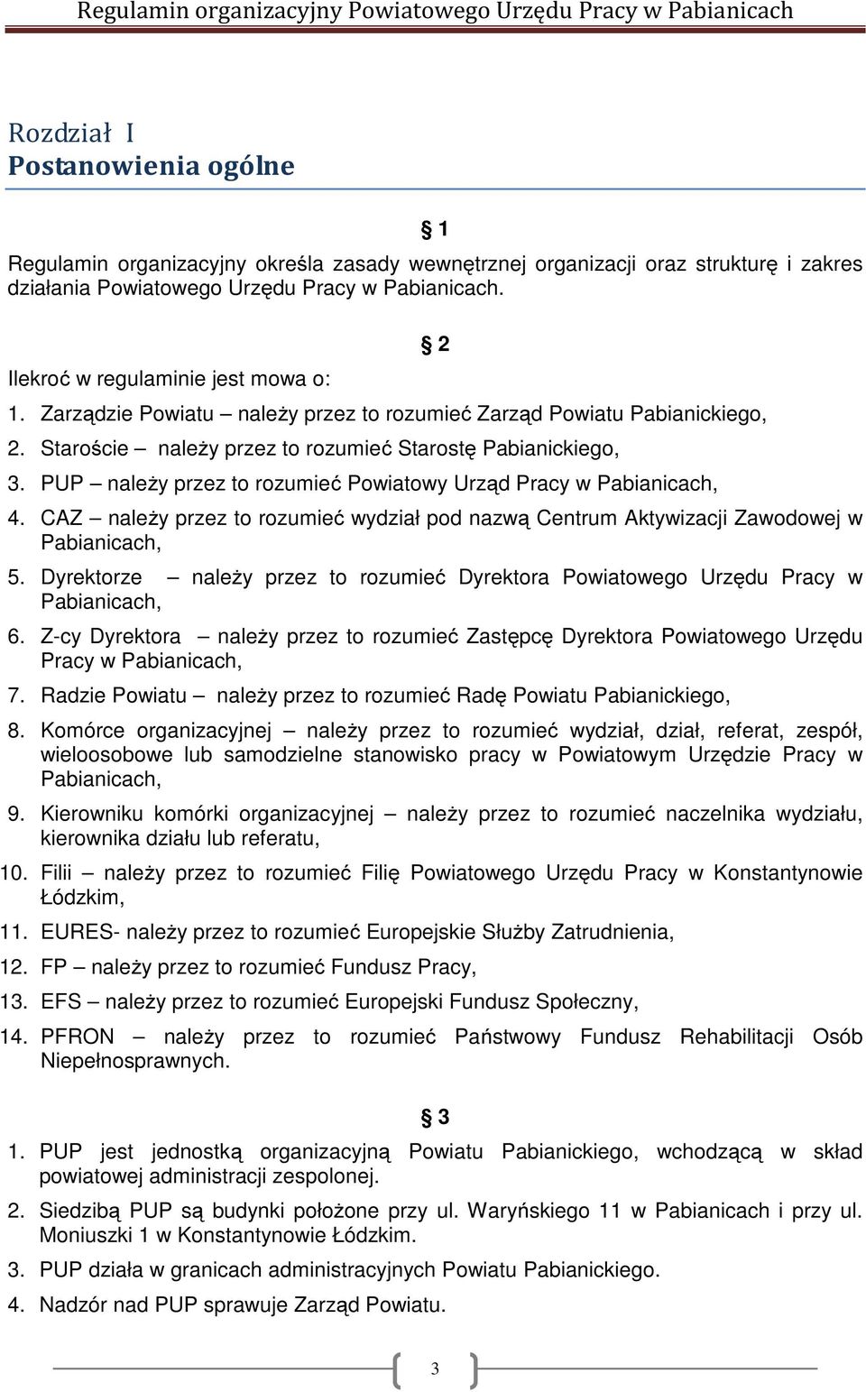 PUP należy przez to rozumieć Powiatowy Urząd Pracy w Pabianicach, 2 4. CAZ należy przez to rozumieć wydział pod nazwą Centrum Aktywizacji Zawodowej w Pabianicach, 5.