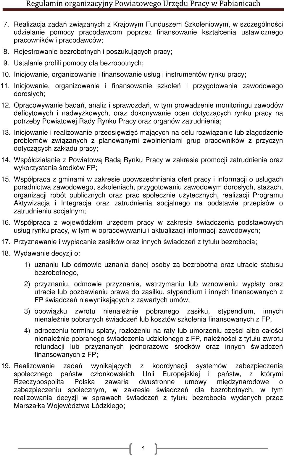 Inicjowanie, organizowanie i finansowanie szkoleń i przygotowania zawodowego dorosłych; 12.