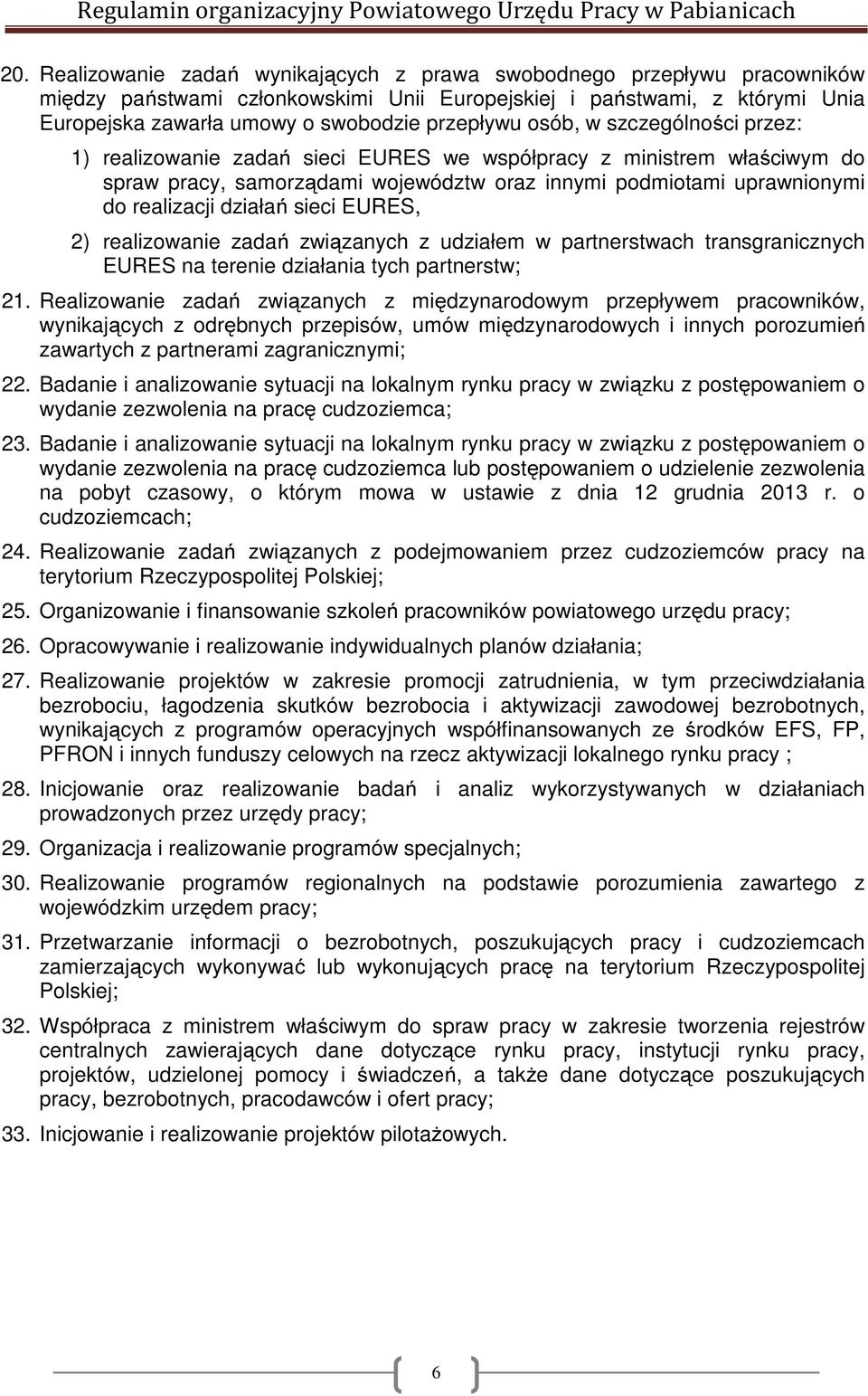 działań sieci EURES, 2) realizowanie zadań związanych z udziałem w partnerstwach transgranicznych EURES na terenie działania tych partnerstw; 21.