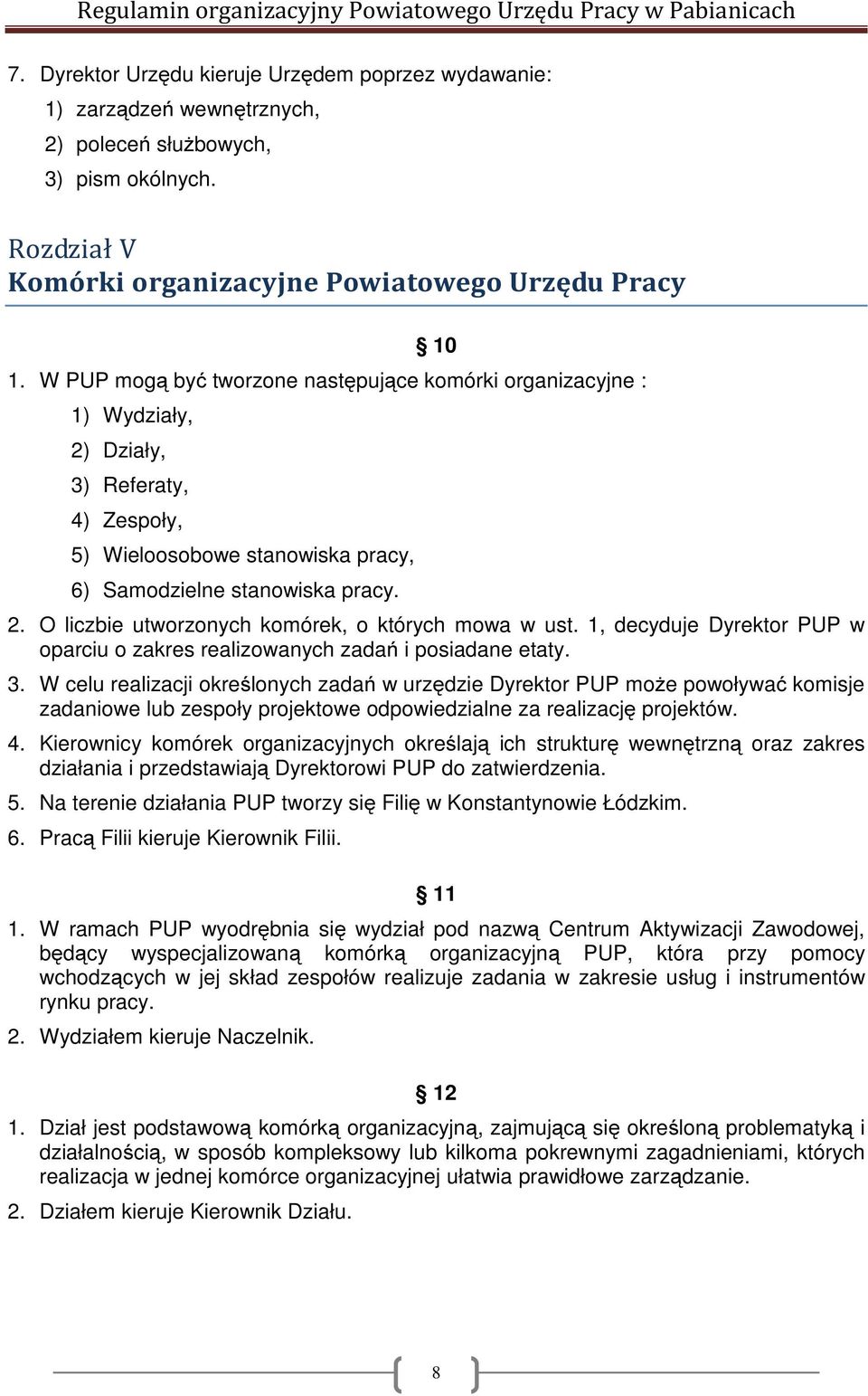 1, decyduje Dyrektor PUP w oparciu o zakres realizowanych zadań i posiadane etaty. 3.