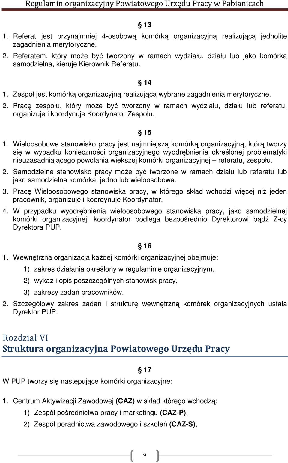 Zespół jest komórką organizacyjną realizującą wybrane zagadnienia merytoryczne. 2.