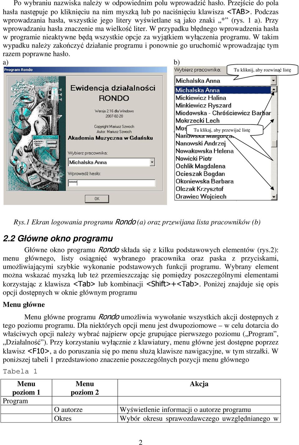 W przypadku błędnego wprowadzenia hasła w programie nieaktywne będą wszystkie opcje za wyjątkiem wyłączenia programu.