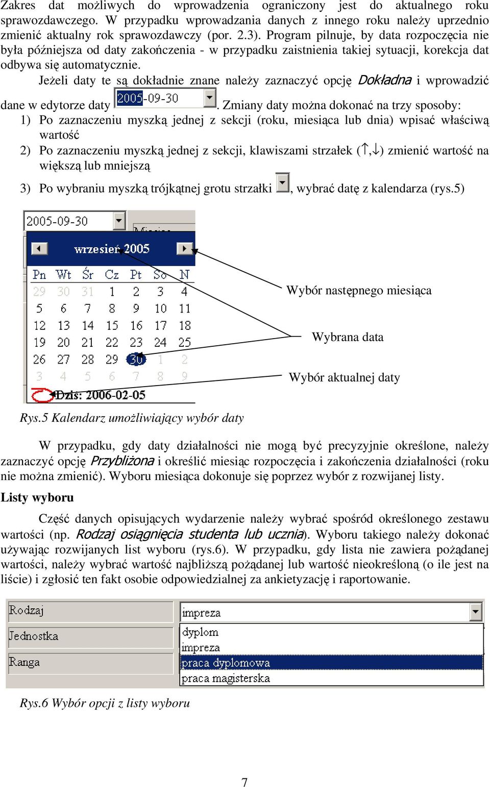 Jeżeli daty te są dokładnie znane należy zaznaczyć opcję Dokładna i wprowadzić dane w edytorze daty.