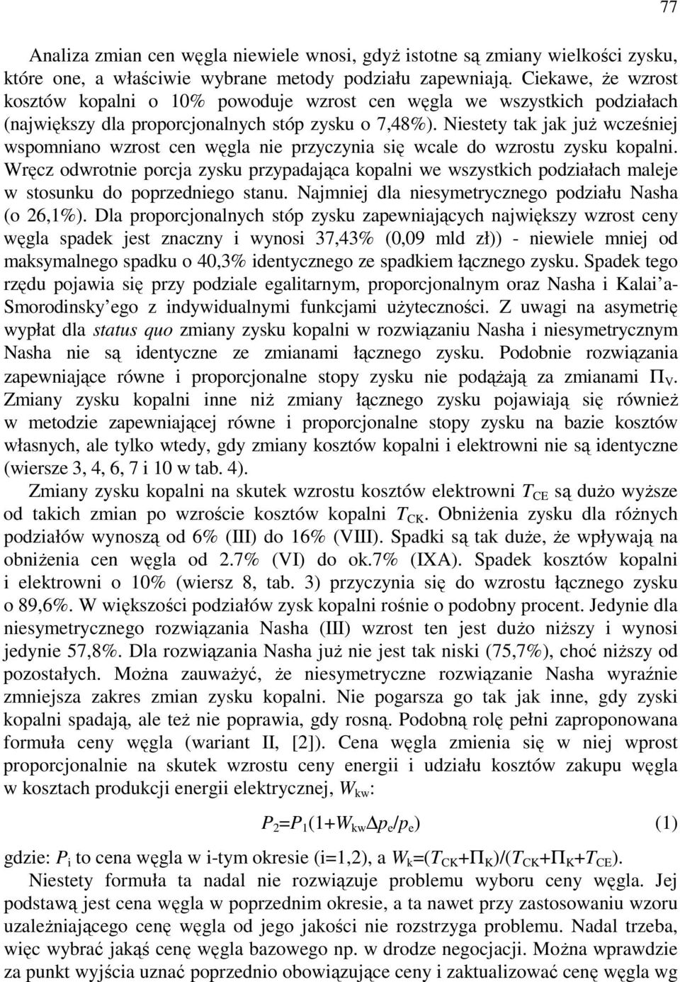 Niestety tak jak już wcześniej wspomniano wzrost cen węgla nie przyczynia się wcale do wzrostu zysku kopalni.