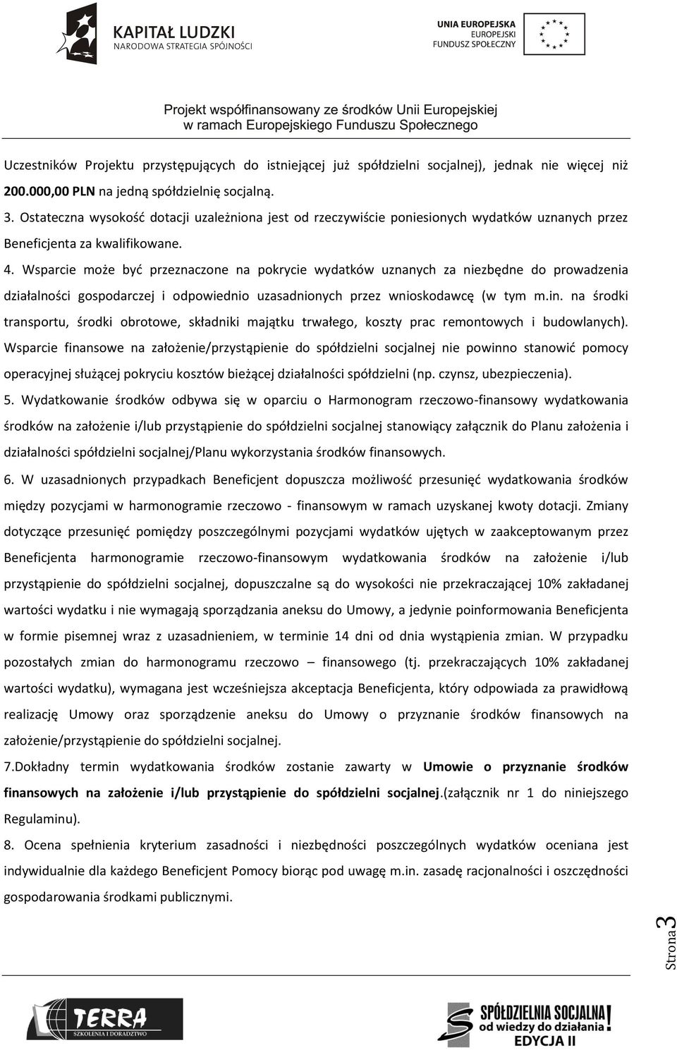 Wsparcie może być przeznaczone na pokrycie wydatków uznanych za niezbędne do prowadzenia działalności gospodarczej i odpowiednio uzasadnionych przez wnioskodawcę (w tym m.in.