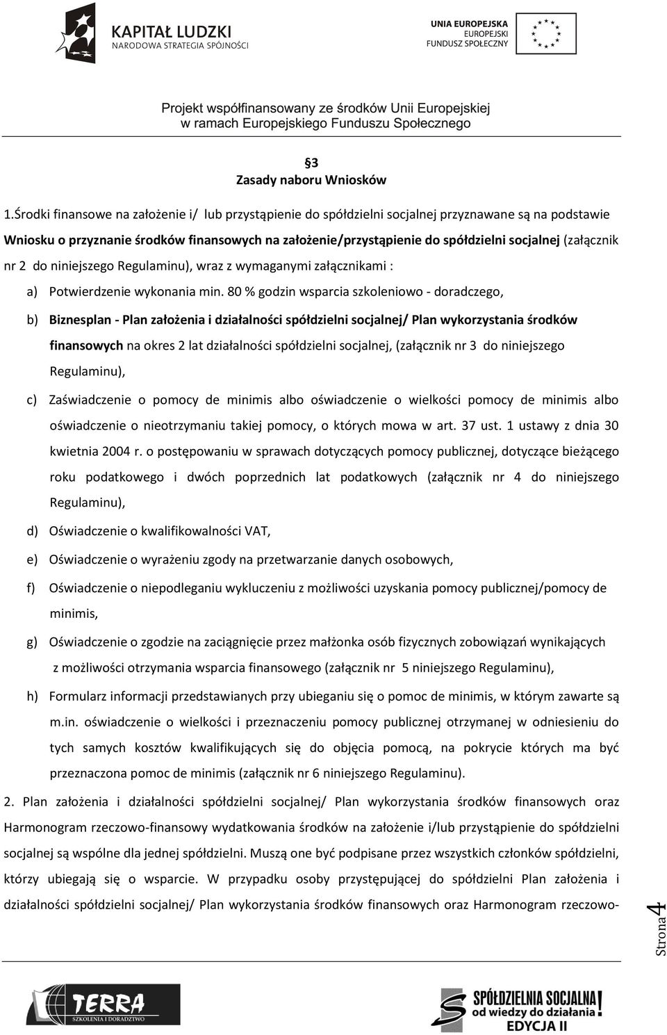 (załącznik nr 2 do niniejszego Regulaminu), wraz z wymaganymi załącznikami : a) Potwierdzenie wykonania min.