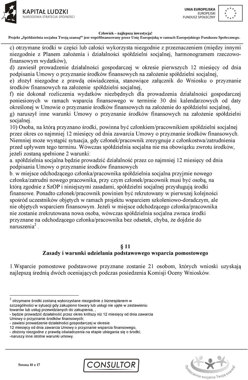 niezgodne z prawdą oświadczenia, stanowiące załącznik do Wniosku o przyznanie środków finansowych na założenie spółdzielni socjalnej, f) nie dokonał rozliczenia wydatków niezbędnych dla prowadzenia