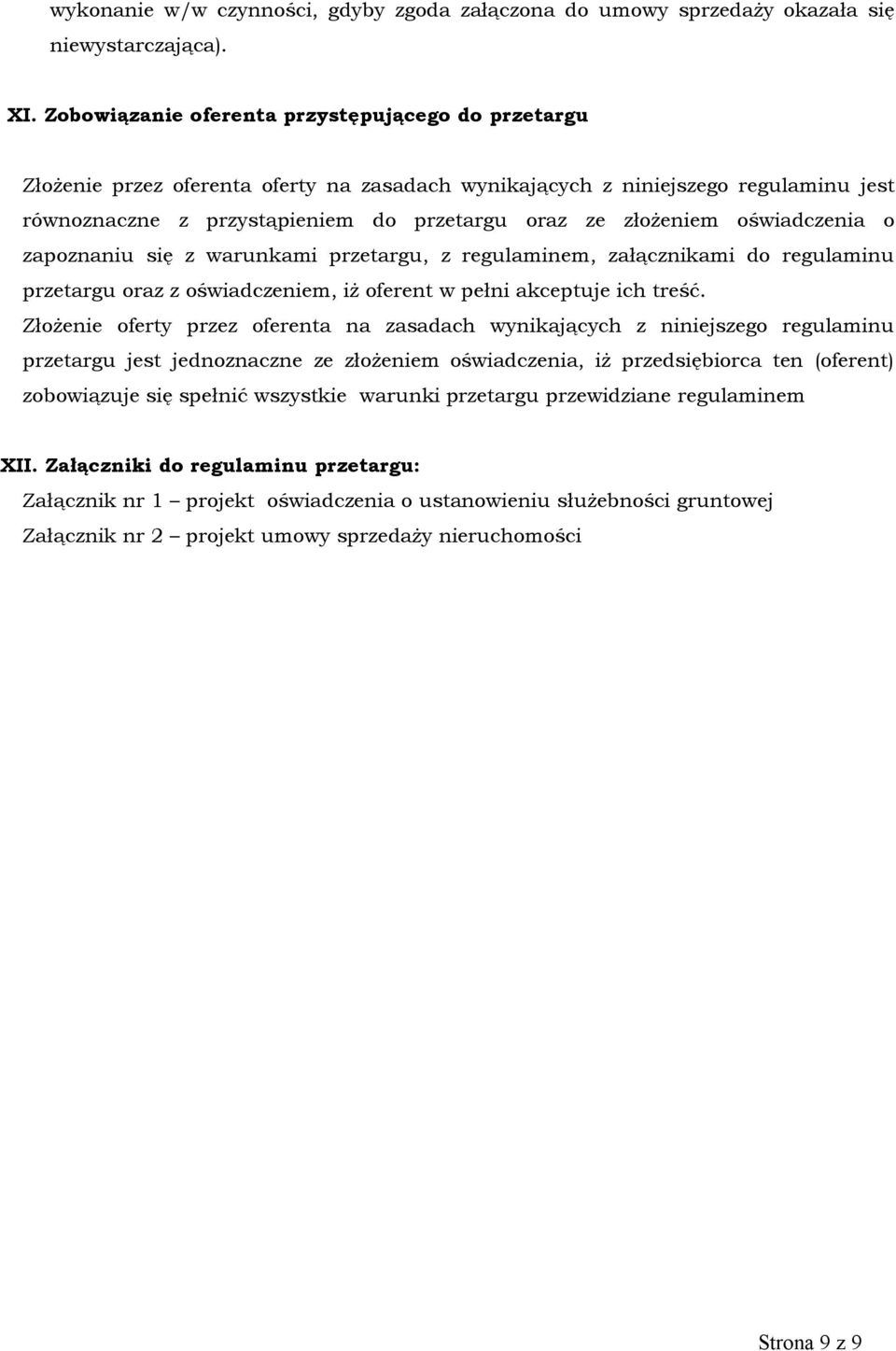 oświadczenia o zapoznaniu się z warunkami przetargu, z regulaminem, załącznikami do regulaminu przetargu oraz z oświadczeniem, iż oferent w pełni akceptuje ich treść.