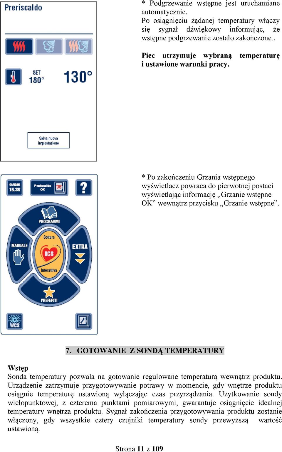 * Po zakończeniu Grzania wstępnego wyświetlacz powraca do pierwotnej postaci wyświetlając informację Grzanie wstępne OK wewnątrz przycisku Grzanie wstępne. 7.